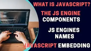 JavaScript Introduction | The JS Engine Components | JS Engines Names