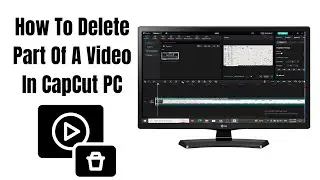 How To Delete Part Of A Video In CapCut PC (Step By Step)
