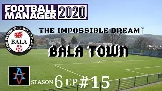 FM20 - Bala Town S6 Ep15: Is the Domestic Treble On? - Football Manager 2020 Let's Play