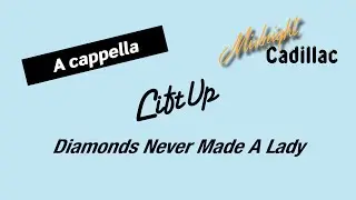 LIFT UP Diamonds Never Made A Lady (A cappella)