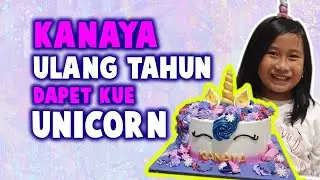 CERITA KANAYA I KEJUTAN  KUE ULANG TAHUN UNICORN, CANTIK BANGET!!!
