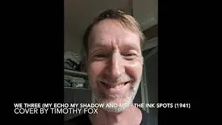 We Three (My Echo My Shadow and Me) - cover by Timothy Fox