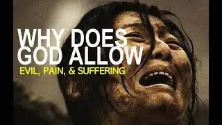 Why Does God Allow Evil, Pain, and Suffering? 🙄🙄