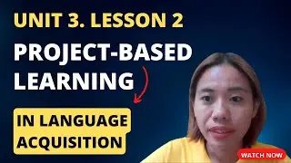 Unit 3. Lesson 2|Project-Based Learning in Language Acquisition