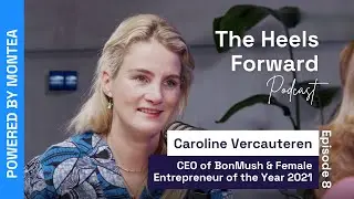 The Heels Forward Podcast powered by Montea - Episode 8 with Caroline Vercauteren