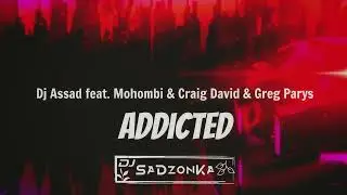 Dj Assad feat. Mohombi & Craig David & Greg Parys - Addicted (SaDzonKa Bootleg)