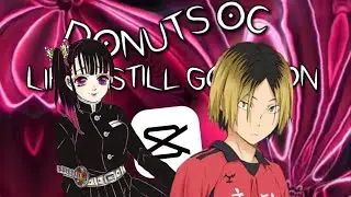 donuts oc / / kanao x kenma edit / / life is still going on / / #donutsisveryhappy
