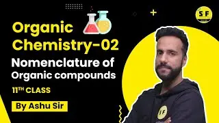 Organic Chemistry-2 | Nomenclature of basic organic compounds. | Class 11th | Ashu sir