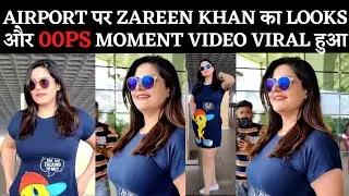Oops 😱! Salman Khan Ex GF Zareen Khan was in Discussion with her Looks at The Airport || Video Viral