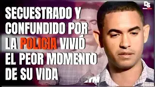 SECUESTRADO Y CONFUNDIDO POR LA POLICIA VIVIÓ EL PEOR MOMENTO DE SU VIDA