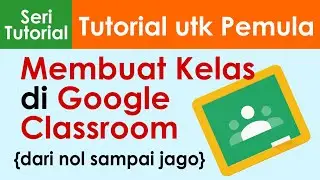 Google Classroom - Membuat Kelas Dari Nol Sampai Jadi