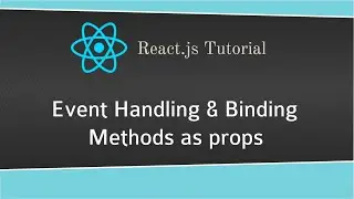 Event Handling & Binding in React.js | Method as props | React.js Tutorial