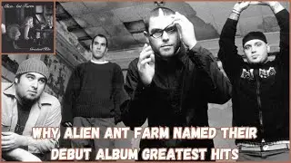 Why Alien Ant Farm named their debut album Greatest Hits