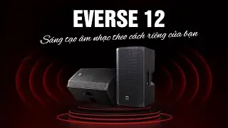 ELECTRO-VOICE EVERSE 12 | SÁNG TẠO ÂM THANH KHÔNG GIỚI HẠN