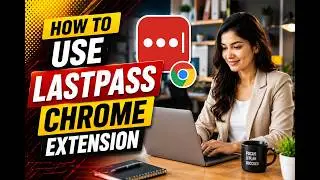 How to Use LastPass Chrome Extension
