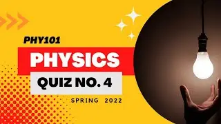 PHY101 4th Online Quiz Solution Spring 2022