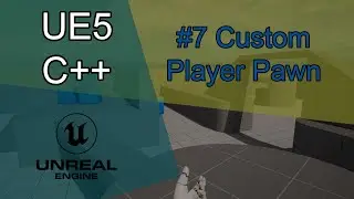 #07 - Custom Player Pawn | UE5 C++ Tutorial