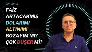 Faiz Artacakmış, Dolarımı, Altınımı Bozayım mı? Çok Düşer mi?