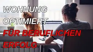 Wohnung für beruflichen Erfolg optimiert