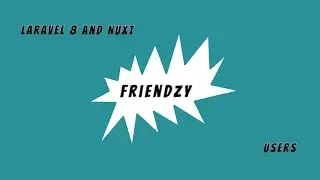 Friendzy: Laravel 8 API & Nuxt - Ep.#3 Users