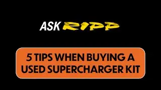 Ask RIPP - 5 Tips for buying a used supercharger kit