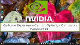 Fixing the Issue: Cannot Optimize Games with GeForce Experience on Windows PC