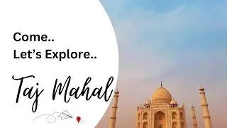 Let's Explore The Taj Mahal !
