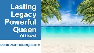Lasting Legacy Powerful Queen Kapiolani #ladiesofjusticeleague, #oahu