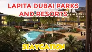 LAPITA DUBAI PARKS AND RESORTS  | #STAYCATION #OVERNIGHT