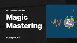 Magic Mastering — Buzzsprout Essentials