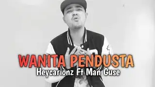 WANITA PENDUSTA - HEYCARIONZ FT MAN GUSE ( Official Music Video )