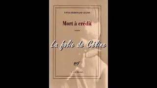 La folie de Céline - Mort à crédit - Louis-Ferdinand CÉLINE