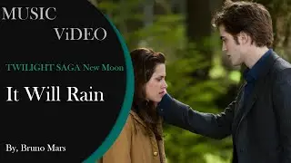 It Will Rain ( TWILIGHT SAGA: NEW MOON ) : Bruno Mars