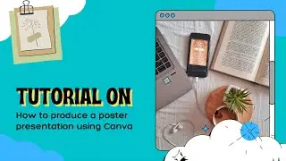 Tutorial on how to produce a poster presentation using Canva