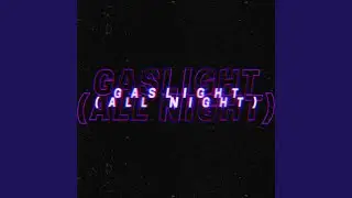 GASLIGHT (All Night)