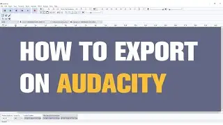 How to Export on Audacity (MP3 or WAV File Format)