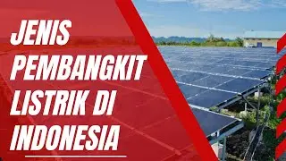 9 Types of Power Plants Used in Indonesia