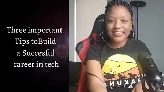 How to Build a Successful Career in Tech | Three Important Tips that Guarantee Success
