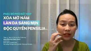 Xóa mờ nám, da sáng mịn với phác đồ phối kết hợp độc quyền Pensilia #BsNPT #nám_da