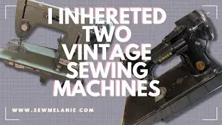 I inherited two vintage sewing machines!