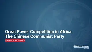 Great Power Competition in Africa: The Chinese Communist Party