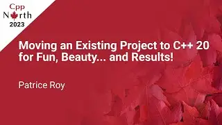 Moving to C++20 for Fun, Beauty... and Results! - Patrice Roy - CppNorth 2023