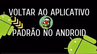 Como Voltar Para Um Aplicativo Padrão No Android -   2020