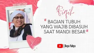 Bagian Tubuh Yang Wajib Dibasuh Saat Mandi Besar - Fiqih Buya Yahya