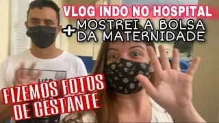 VLOG INDO PRA MATERNIDADE + FOTOS DE GESTANTE CASEIRA + BOLSA DA MATERNIDADE