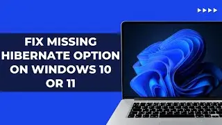 How To Fix Missing Hibernate Option On Windows 10 Or 11