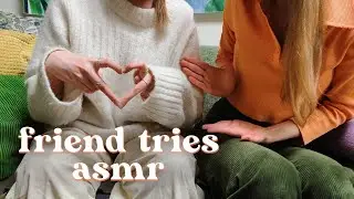 My friend tries ASMR 🧡
