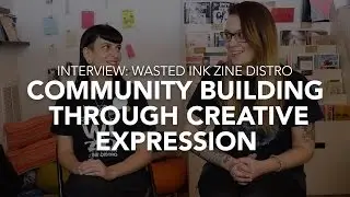 Building a DIY Art Community through Self-Expression (Wasted Ink Zine Distro)