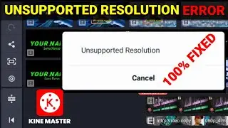 Unsupported resolution kinemaster problem fixed || Kinemaster unsupported resolution error solved