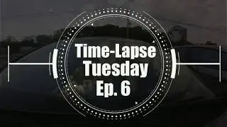 Time-Lapse Tuesday Ep.6